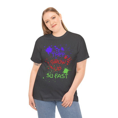 They Grow Up So Fast - Adult Unisex Cotton Tee